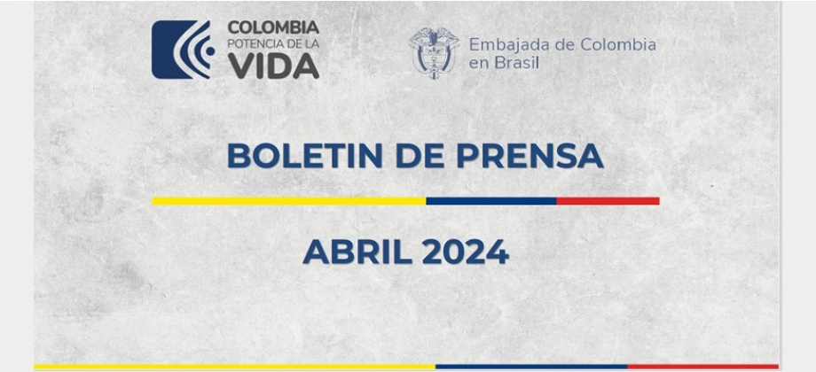 Embajada de Colombia en Brasil publica su boletín de noticias de abril de 2024