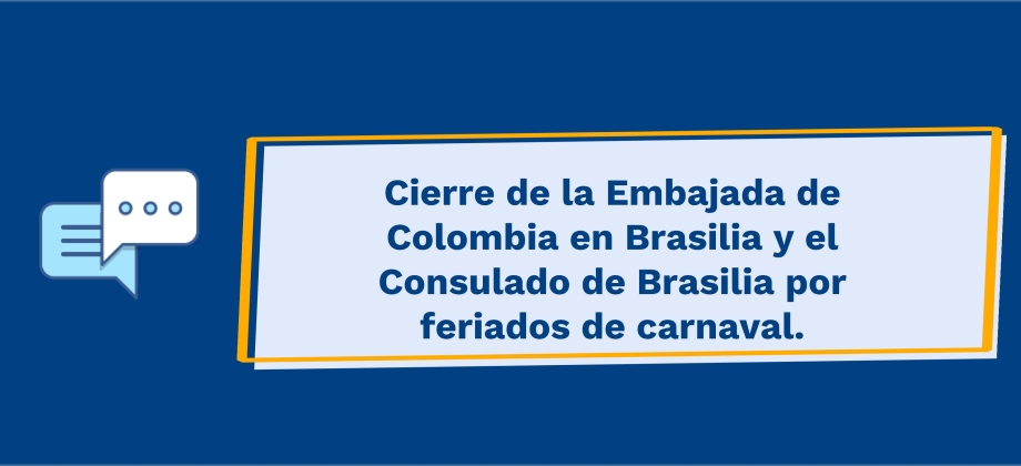 Cierre de la Embajada de Colombia en Brasilia y el Consulado de Brasilia por feriados de carnaval