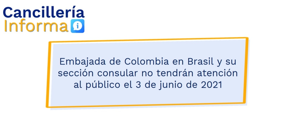 Embajada de Colombia en Brasil y su sección consular no tendrán atención al público el 3 de junio de 2021