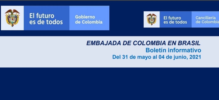 Vea las últimas noticias de la Embajada de Colombia en Brasil en el boletín informativo del 31 de mayo al 4 de junio de 2021