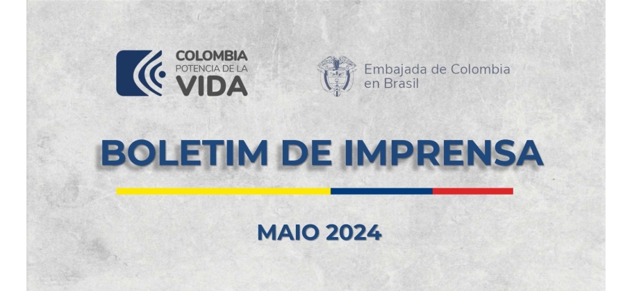 Embajada de Colombia en Brasil publica su boletín de noticias de mayo de 2024