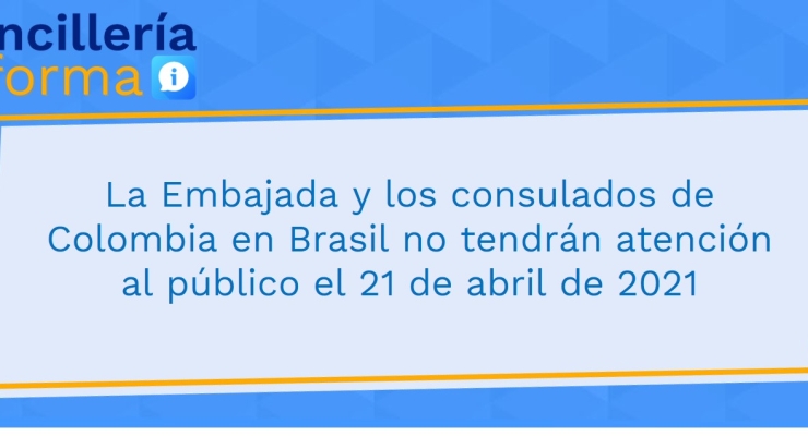 La Embajada y los consulados de Colombia en Brasil no tendrán atención al público el 21 de abril de 2021