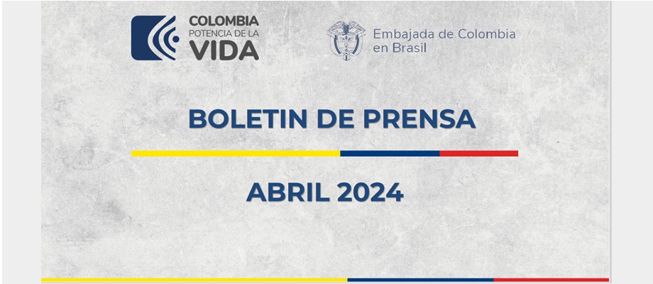 Embajada de Colombia en Brasil publica su boletín de noticias de abril de 2024