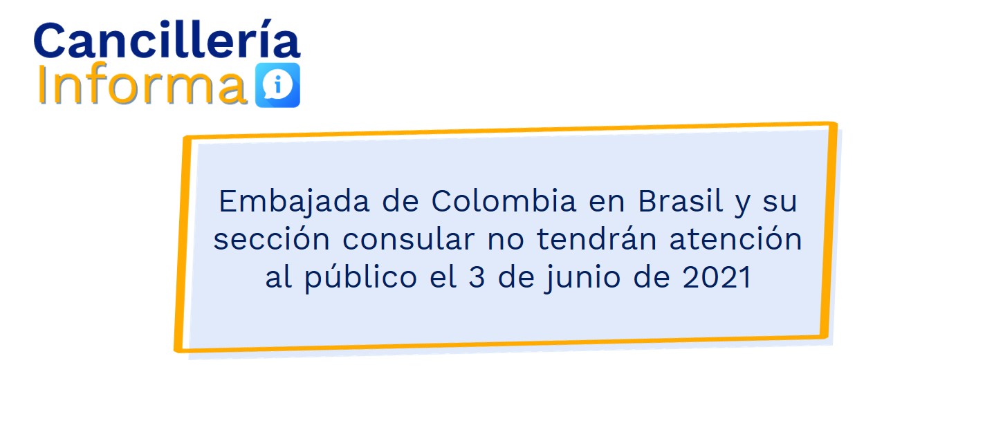 Embajada de Colombia en Brasil y su sección consular no tendrán atención al público el 3 de junio de 2021