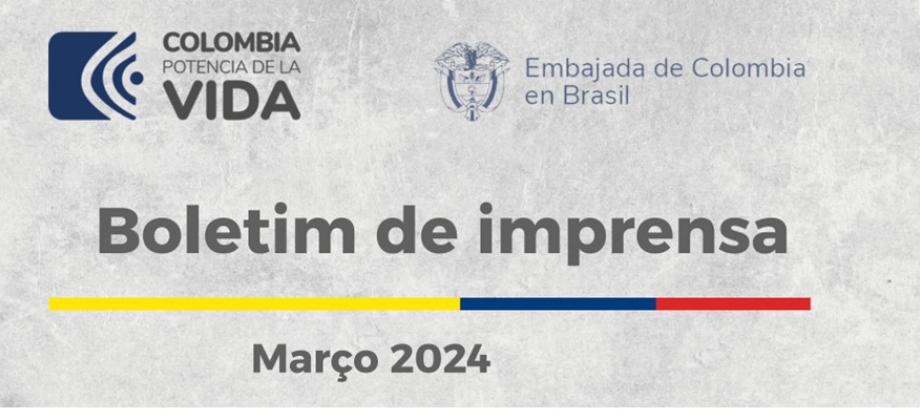 Embajada de Colombia en Brasil publica su boletín de noticias de marzo de 2024
