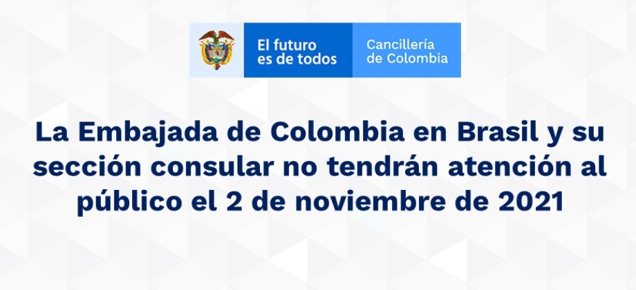 La Embajada de Colombia en Brasil y su sección consular no tendrán atención al público el 2 de noviembre de 2021