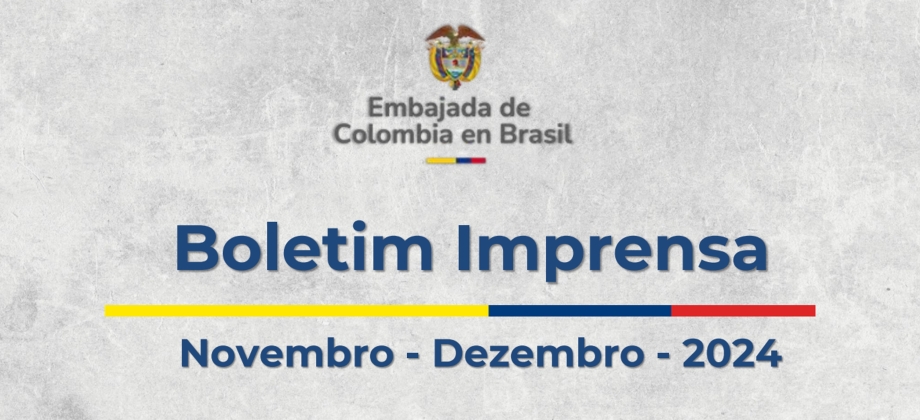 Embajada de Colombia en Brasil publica su boletín de noticias de noviembre - diciembre de 2024