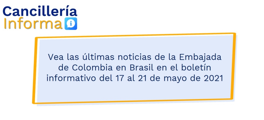 Vea las últimas noticias de la Embajada de Colombia en Brasil en el boletín informativo del 17 al 21 de mayo de 2021