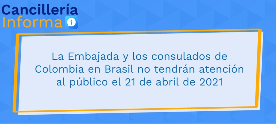 La Embajada y los consulados de Colombia en Brasil no tendrán atención al público el 21 de abril de 2021