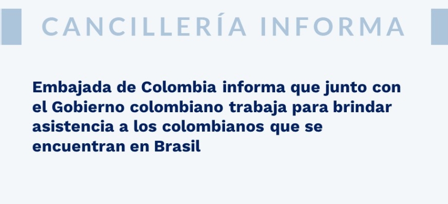 Embajada de Colombia informa que junto con el Gobierno colombiano trabaja para brindar asistencia a los colombianos que se encuentran