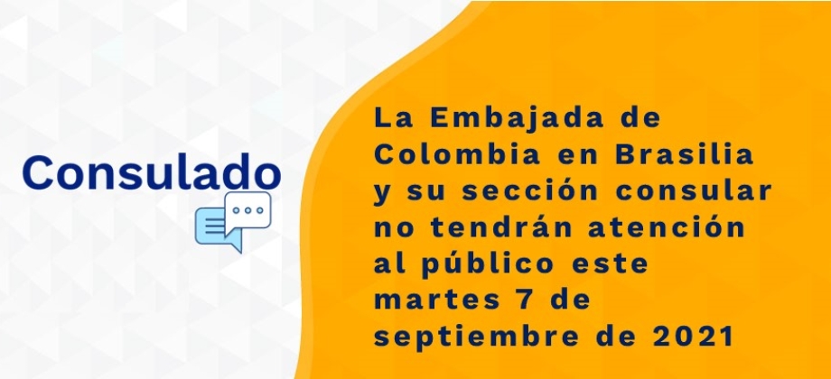 La Embajada de Colombia en Brasilia y su sección consular no tendrán atención al público este martes 7 de septiembre 