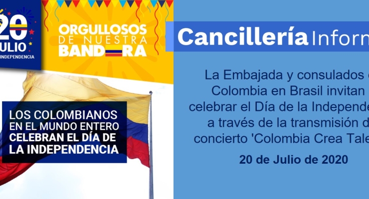 La Embajada y consulados de Colombia en Brasil invitan a celebrar el Día de la Independencia a través de la transmisión del concierto 'Colombia Crea Talento’, el lunes 20 de julio de 2020 