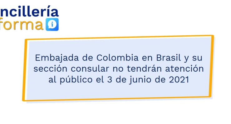 Embajada de Colombia en Brasil y su sección consular no tendrán atención al público el 3 de junio de 2021